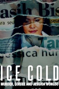 Ice Cold: Murder, Coffee and Jessica Wongso กาแฟ ฆาตกรรม และเจสสิก้า วองโซ