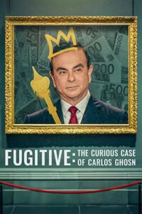 Fugitive: The Curious Case of Carlos Ghosn Fugitive: The Curious Case of Carlos Ghosn